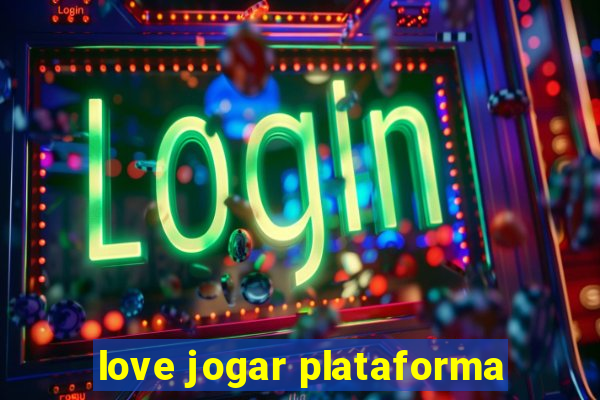 love jogar plataforma